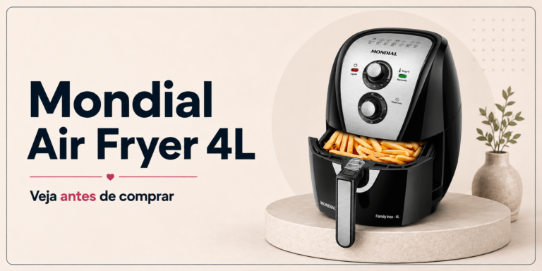 Mondial Air Fryer 4L AFN-40 Vale a Pena? Veja Prós, Contras e Para Quem É Indicada